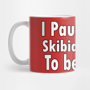 I Paused My Skibidi Toilet to be Here gamers Mug